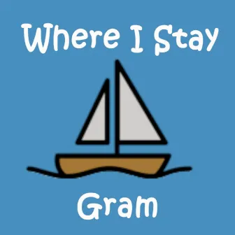 Where I Stay by Gram