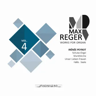 Max Reger - Works for Organ - Vol. 4 (Schuke-Orgel, Marktkirche in Halle - Saale) by Irénée Peyrot