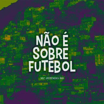 Não É Sobre Futebol by Mc Jefinho Bh