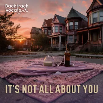 It's Not All About You by Backtrack