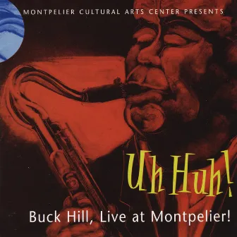 Uh Huh! Buck Hill, Live at Montpelier by Buck Hill