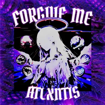 FORGIVE ME by ATLXNTIS