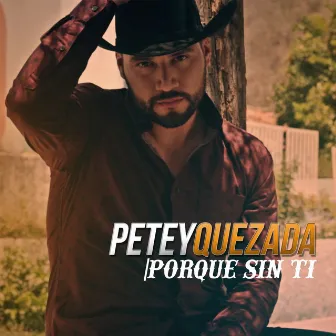 Porque Sin Ti by Petey Quezada