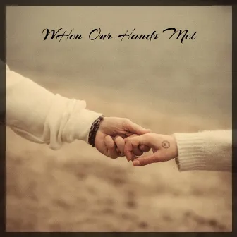 When Our Hands Met by Oshveda