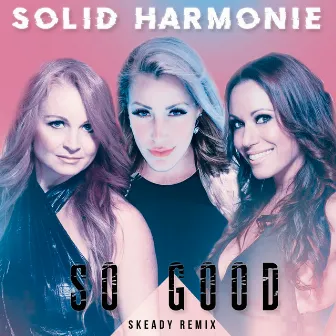 So Good (Skeady Remix) by Solid HarmoniE