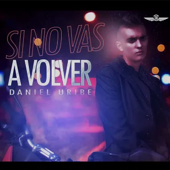 Si no Vas a Volver by Daniel Uribe