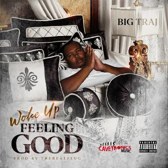 Woke up Feeling Good by Big Traj