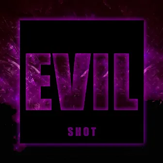 Evil by Shot