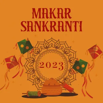 Makar Sankranti 2023 – Hindu Songs by Ancient Asian Festivals