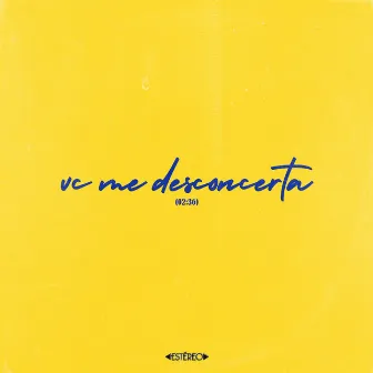 vc me desconcerta by josefe