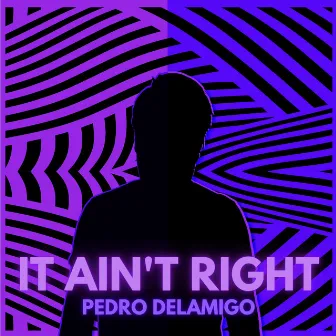 It Ain't Right by Pedro Delamigo