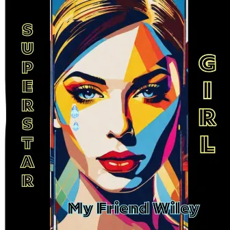 Superstar Girl by My Friend Wiley