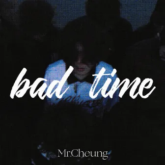 bad time by Mr.Cheung