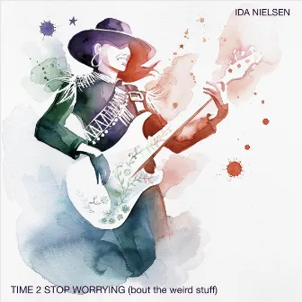 Time 2 Stop Worrying (Bout the Weird Stuff) by Ida Nielsen