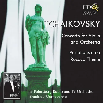 Concerto for Violin and Orchestra in D Major, Op.35 ; Variations on a Rococo Theme, Op.33 by Stanislav Gorkovenko