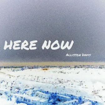 Here Now by Alliston Davis