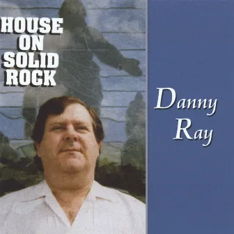 House on Solid Rock by Danny Ray