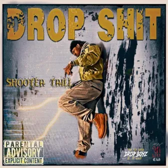 Drop Shit by Shooter Trill