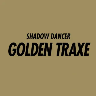 Golden Traxe by Shadow Dancer