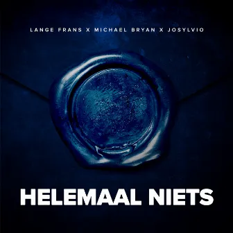 Helemaal niets (feat. Lange Frans, Michael Bryan & Josylvio) by Blauwdruk