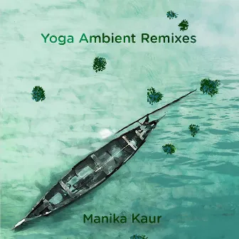 Yoga Ambient (Remixes) by Manika Kaur