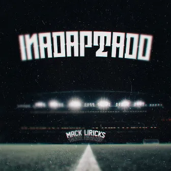 Inadaptado by Mack Liricks