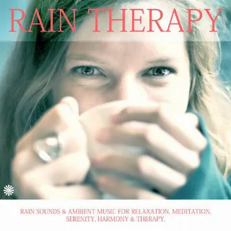 Rain Sounds & Ambient Music for Relaxation, Meditation, Serenity, Harmony & Therapy. by Rain Therapy