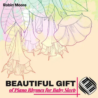 Beautiful Gift of Piano Rhymes for Baby Sleep by Robin Moore