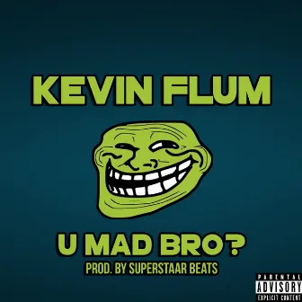 U Mad Bro by Kevin Flum