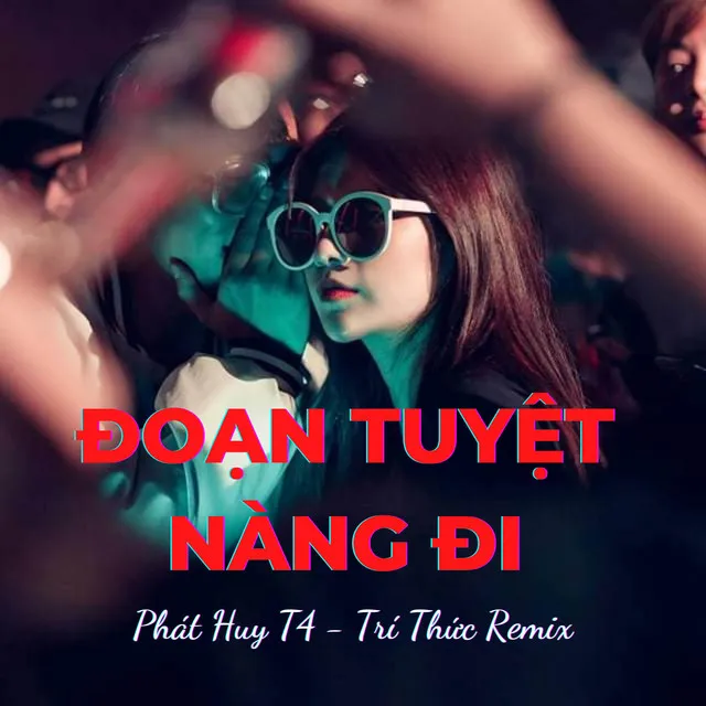 Đoạn Tuyệt Nàng Đi Remix - Thẹn Thùng Nhìn Em Quay Bước Đi Mãi