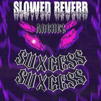 Suxcess Slowed + Reverb by ARCHEZ