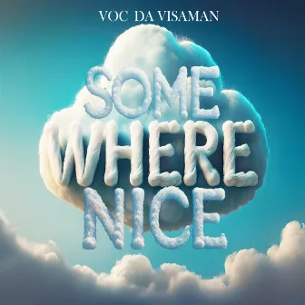 SOMEWHERE NICE by Voc Da Visaman