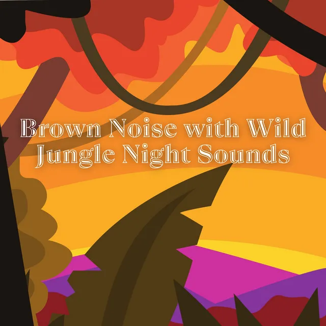 Brown Noise with Wild Jungle Night Sounds & the Forest, Loopable