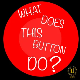 What Does This Button Do? by RBN