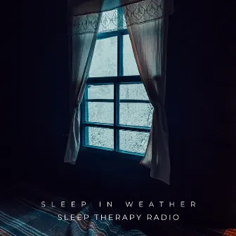 Sleep in Weather by Sleep Therapy Radio