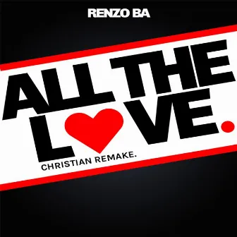 All the Love (Christian Remake) by Renzo BA