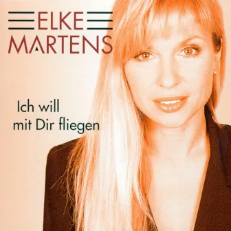 Ich will mit dir fliegen by Elke Martens