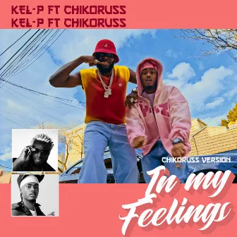 In My Feelings (Chikoruss Version) by Kel-P