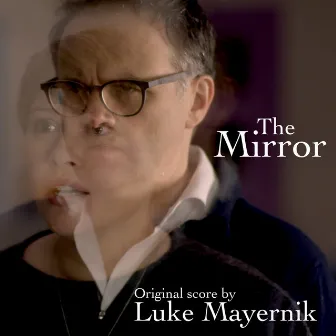 The Mirror (Original Score) by Luke Mayernik