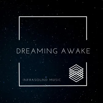 Dreaming Awake by InfraSound Music