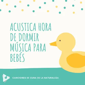 Acustica Hora de Dormir Música para Bebés by Canciones Para Bebés Y Música Para Bebé