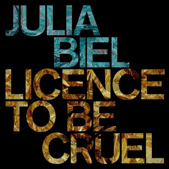 Licence to Be Cruel by Julia Biel