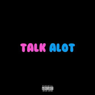 Talk Alot by Yung Shalack