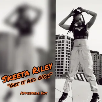 Get It And G'On by Skeeta Riley