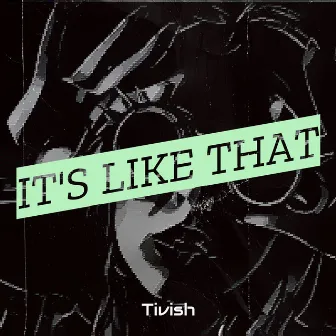 It's Like That by Tivish