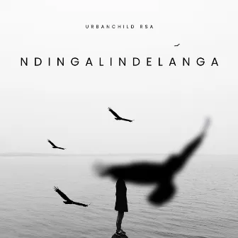 Ndingalindelanga by Urbanchild RSA