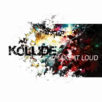 Kollide Make It Loud by Celebration Church