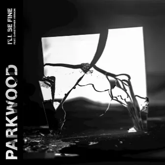 I'll Be Fine by Parkwood