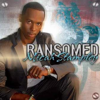 Ransomed by Micah Stampley