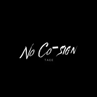 No Co-Sign by Taee